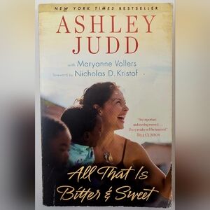 ALL THAT IS BITTER & SWEET - By Ashley Judd